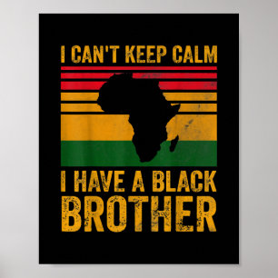 I Cant Keep Calm I Have A Black Brother Poster