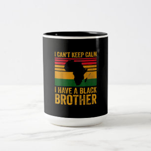 I Cant Keep Calm I Have A Black Brother Two-Tone Coffee Mug
