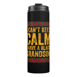 I Cant Keep Calm I Have A Black Grandson Thermal Tumbler