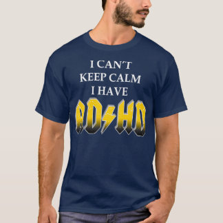 I cant Keep Calm I have ADHD For Men Women Kid Fun T-Shirt