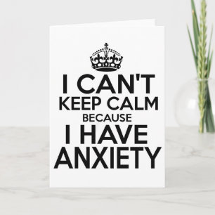I can't keep calm, I have anxiety funny. Card