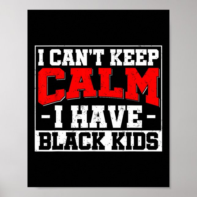 I Can't Keep Calm I Have Black Kids Blm Black Prid Poster (Front)