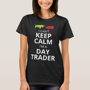 I CAN'T KEEP CALM I'M A DAY TRADER  DAY TRADING T-Shirt