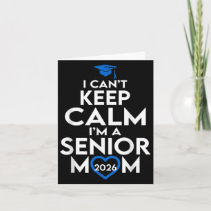 I Cant Keep Calm Im A Senior Mom 2026 Cl Of 2026  Card