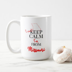 I can't Keep Calm I'm from Missouri Coffee Mug