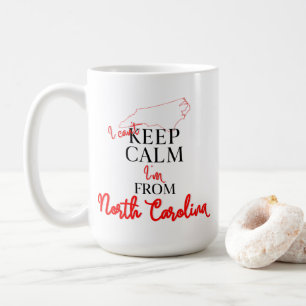 I can't Keep Calm I'm from North Carolina Coffee Mug