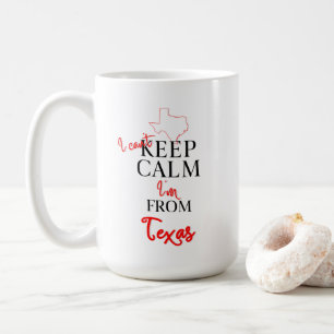 I can't Keep Calm I'm from Texas Coffee Mug