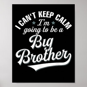 I Can't Keep Calm I'm Going To Be A Big Brother  Poster
