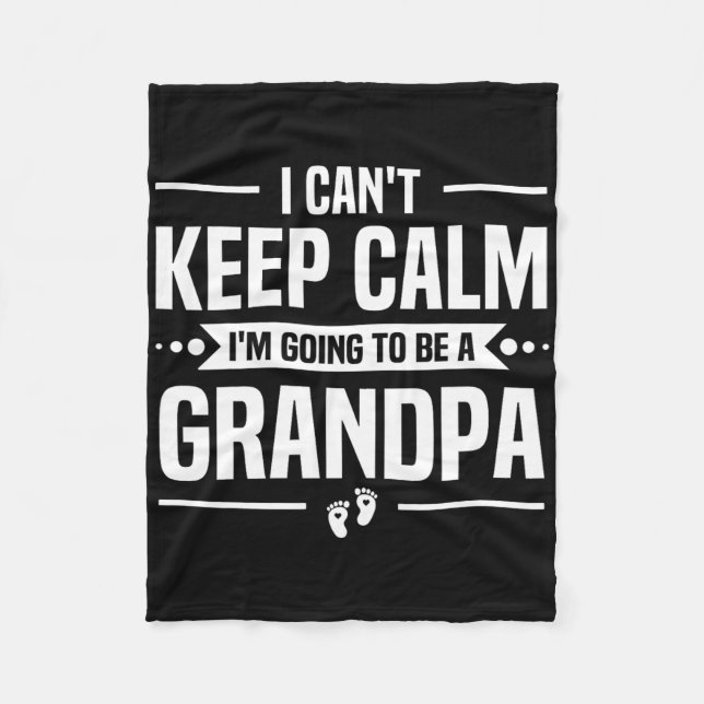 I Can't Keep Calm I'm Going To Be A Grandpa  Fleece Blanket (Front)