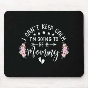 I Cant Keep Calm Im Going To Be A Mommy Promoted T Mouse Pad