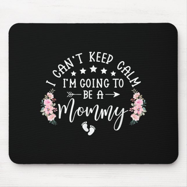 I Cant Keep Calm Im Going To Be A Mommy Promoted T Mouse Pad (Front)