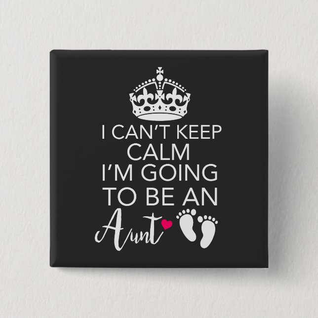 I Can't Keep Calm I'm Going To Be An Aunt 2 Inch Square Button (Front)