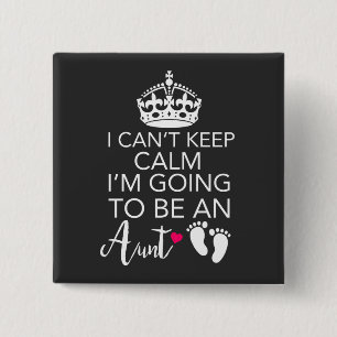 I Can't Keep Calm I'm Going To Be An Aunt 2 Inch Square Button
