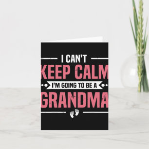 I Can't Keep Calm I'm Gonna Be A Grandma Promoted  Card