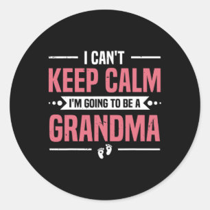 I Can't Keep Calm I'm Gonna Be A Grandma Promoted  Classic Round Sticker