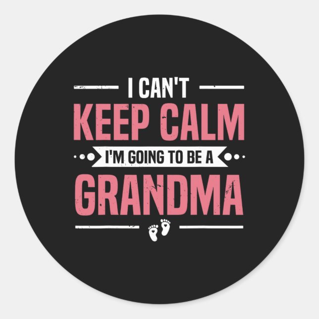 I Can't Keep Calm I'm Gonna Be A Grandma Promoted  Classic Round Sticker (Front)