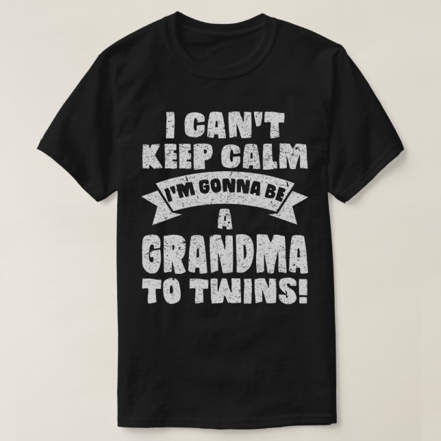 I Cant Keep Calm Im Gonna Be A Grandma Twins Funny T-Shirt (Design Front)