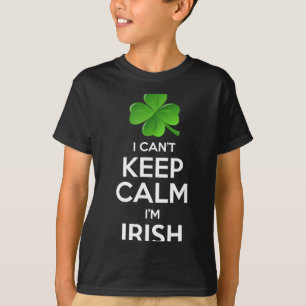 I Can't Keep Calm I'm Irish St Patrick's Day Funny T-Shirt
