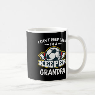 I Can't Keep Calm I'm Keeper Grandpa Soccer Goalie Coffee Mug