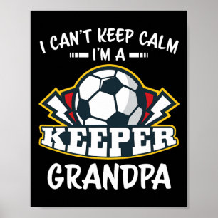 I Can't Keep Calm I'm Keeper Grandpa Soccer Goalie Poster