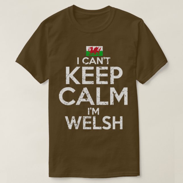 I Cant Keep Calm Im Welsh T-Shirt (Design Front)