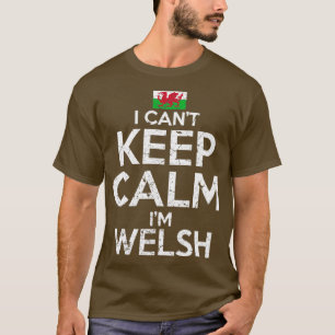 I Cant Keep Calm Im Welsh T-Shirt