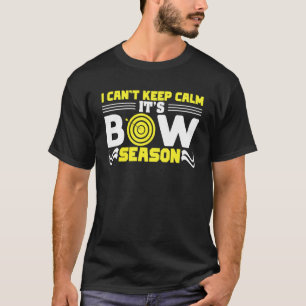 I Cant Keep Calm Its Bow Season T-Shirt