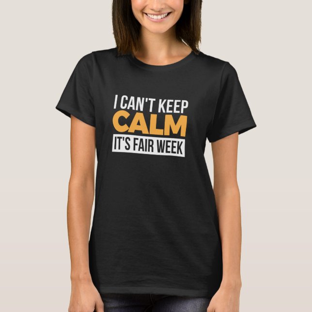 I Can't Keep Calm It's Fair Week T-Shirt (Front)