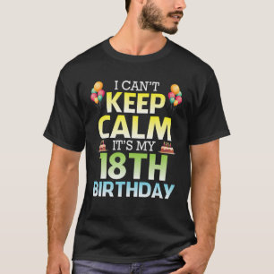 I Can't Keep Calm It's My 18Th Birthday Happy 18 Y T-Shirt