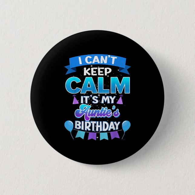 I Cant Keep Calm Its My Auntie Birthday Shirt Bday 2 Inch Round Button (Front)