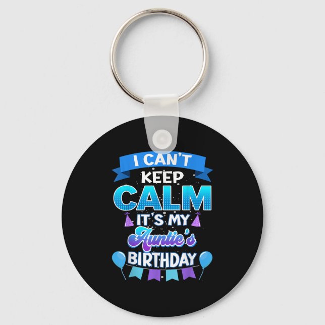 I Cant Keep Calm Its My Auntie Birthday Shirt Bday Keychain (Front)