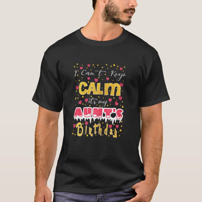 I Can't Keep Calm It's My Aunt's Birthday T-Shirt (Front)