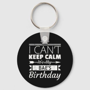 I Cant Keep Calm Its My Baes Birthday Funny Bf Gf Keychain