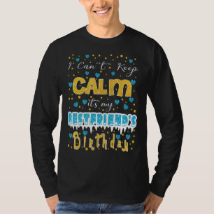 I Can't Keep Calm It's My Bestfriend's Birthday T-Shirt