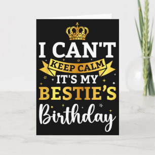 I Cant Keep Calm Its My Bestie Birthday Funny Bday Card