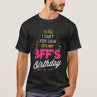 I Can'T Keep Calm It'S My Bff Best Friend T-Shirt