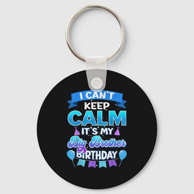 I Cant Keep Calm Its My Big Brother Birthday Shirt Keychain (Front)