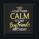 I Can't Keep Calm It's My Boyfriend Birthday Gift  Magnet<br><div class="desc">I Can't Keep Calm It's My Boyfriend Birthday Gift Bday Party</div>