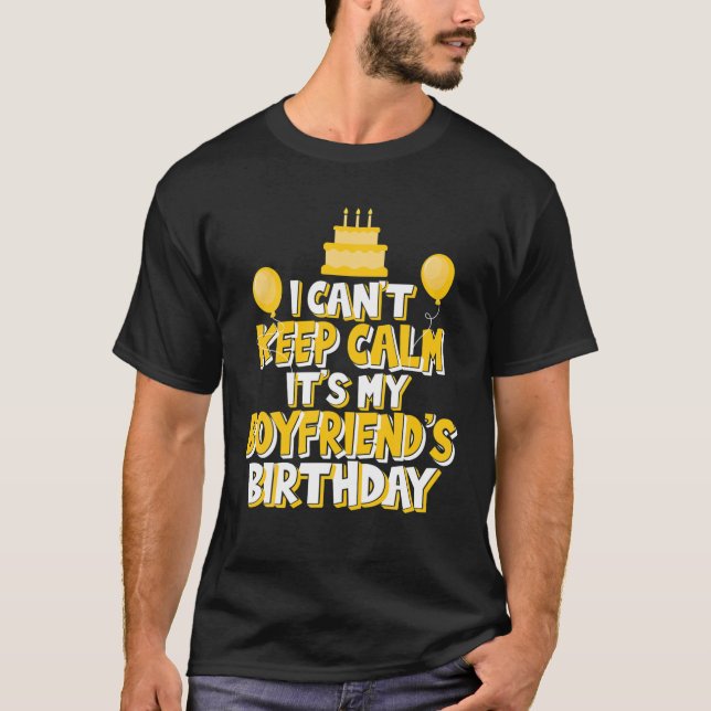 I Can't Keep Calm It's My Boyfriend's Birthday Cel T-Shirt (Front)