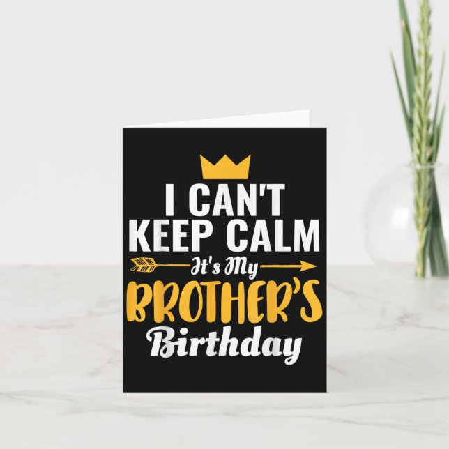I Cant Keep Calm Its My Brother&#39;s Birthday T-s Card (Front)