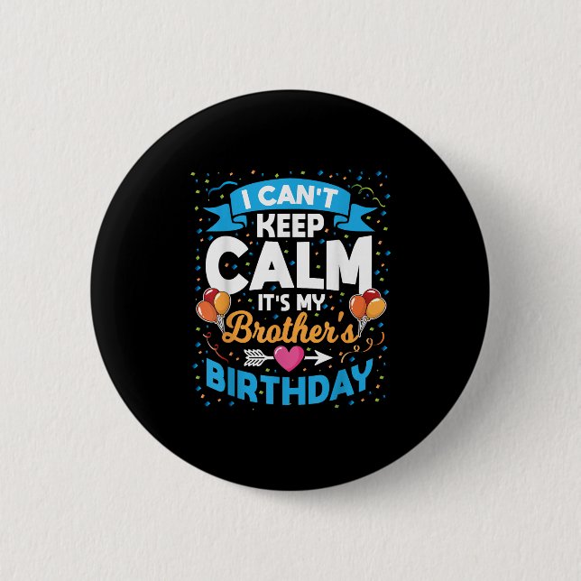 I Can't Keep Calm It's My Brother Birthday  2 Inch Round Button (Front)