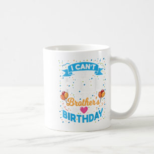I Can't Keep Calm It's My Brother Birthday  Coffee Mug