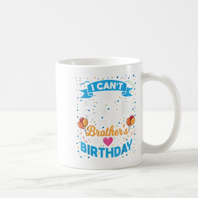 I Can't Keep Calm It's My Brother Birthday  Coffee Mug (Right)