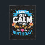 I Can't Keep Calm It's My Brother Birthday  Fleece Blanket<br><div class="desc">I Can't Keep Calm It's My Brother Birthday</div>