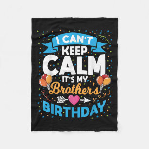I Can't Keep Calm It's My Brother Birthday  Fleece Blanket