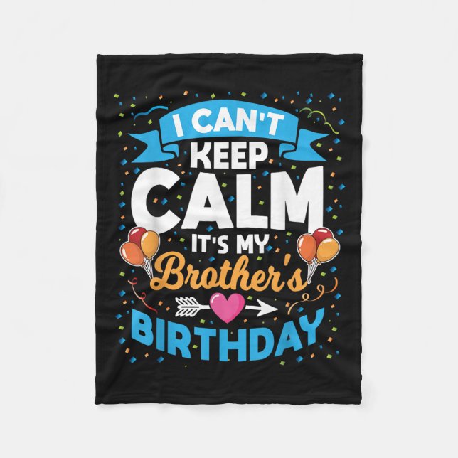 I Can't Keep Calm It's My Brother Birthday  Fleece Blanket (Front)