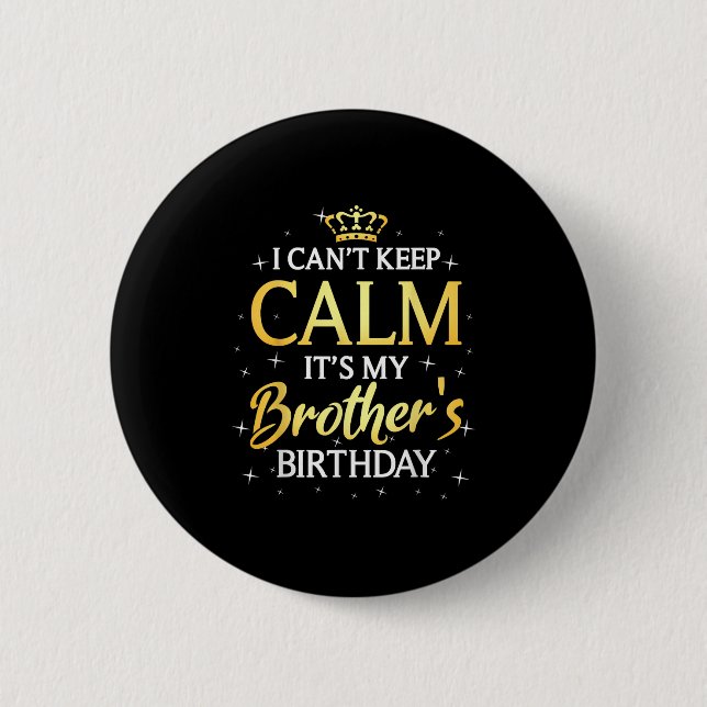 I Can't Keep Calm It's My Brother Birthday Gift Bd 2 Inch Round Button (Front)