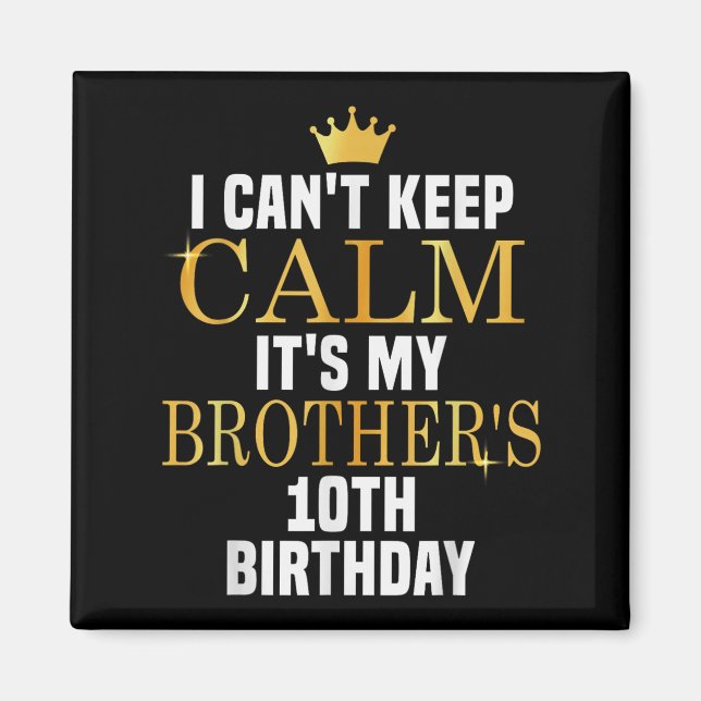 I Can't Keep Calm Its My Brother's 10th Birthday G Magnet (Front)