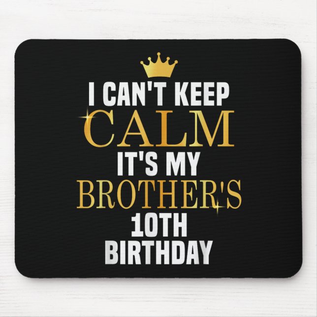 I Can't Keep Calm Its My Brother's 10th Birthday G Mouse Pad (Front)