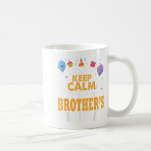 I Can't Keep Calm It's My Brother's Birthday Happy Coffee Mug